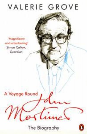 Voyage Round John Mortimer: The Biography by Valerie Grove