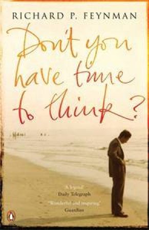 Don't You Have Time To Think? by Richard P Feynman