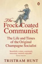 The Frock Coated Communist The Life and Times of the Original Champagne Socialist