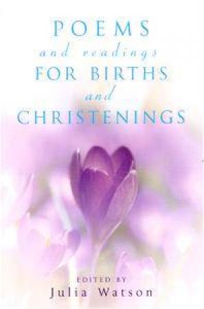 Poems And Readings For Births And Christenings by Julia Watson
