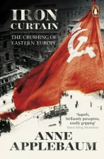 Iron Curtain The Crushing of Eastern Europe 194456