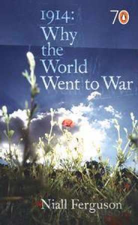 1914: Why The World Went To War by Niall Ferguson