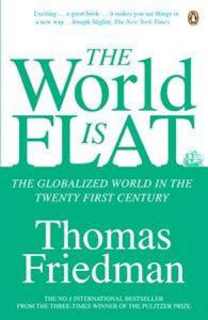 The World Is Flat: The Globalized World In The Twenty First Century by Thomas Friedman