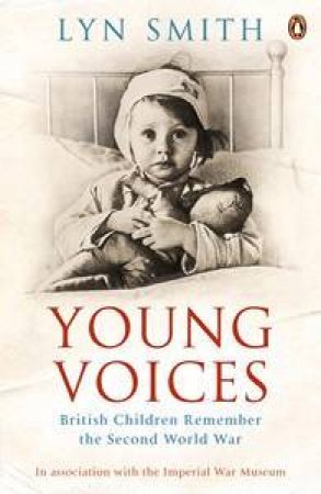 Young Voices: British Children Remember The Second World War by Lyn Smith