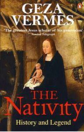 The Nativity: History And Legend by Geza Vermes