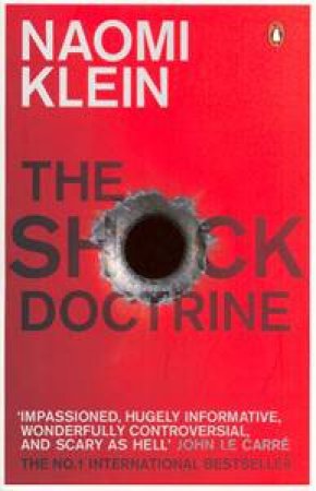 The Shock Doctrine: The Rise Of Disaster Capitalism by Naomi Klein