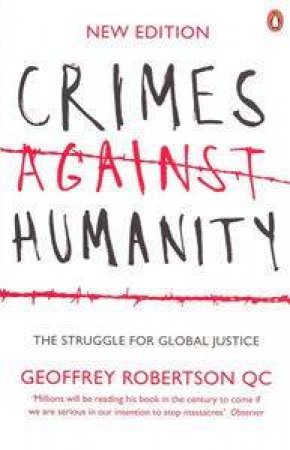 Crimes Against Humanity: The Struggle For Global Justice by Geoffrey Robertson
