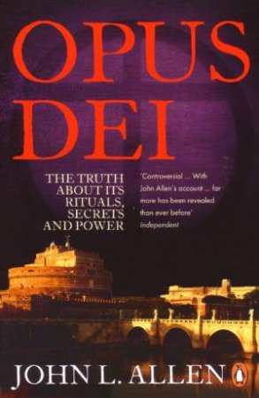 Opus Dei: Secrets & Power Inside the Catholic Church by John L Allen