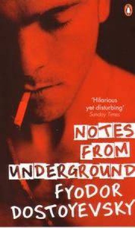 Notes From The Underground by Fyodor Dostoyevsky