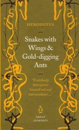 Great Journeys: Snakes With Wings And Gold-Digging Ants by Herodotus
