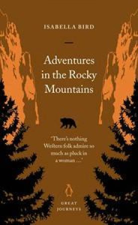 Great Journeys: Adventures In The Rocky Mountains by Isabella Bird