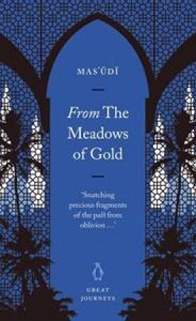 Great Journeys: From The Meadows Of Gold by Mas'udi