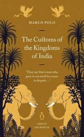 Great Journeys: The Customs Of The Kingdom Of India by Marco Polo