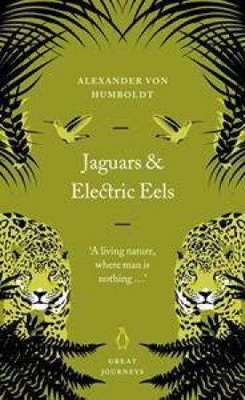 Great Journeys: Jaguars And Electric Eels by Alexander von Humboldt