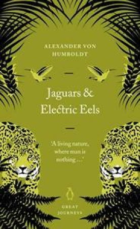 Great Journeys: Jaguars And Electric Eels by Alexander von Humboldt