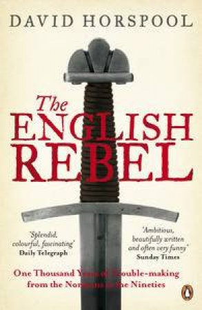 The English Rebel: One Thousand Years of Trouble-Making from the Normans to the Nineties by David Horspool