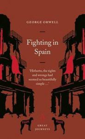 Great Journeys: Fighting In Spain by George Orwell