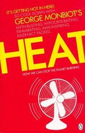 Heat: How We Can Stop The Planet Burning by George Monbiot