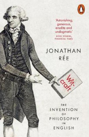 Witcraft: The Invention Of Philosophy In English by Jonathan Ree