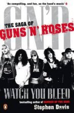 Watch You Bleed The Saga of Guns N Roses