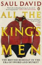 All The Kings Men The British Redcoat in the Era of Sword and Musket