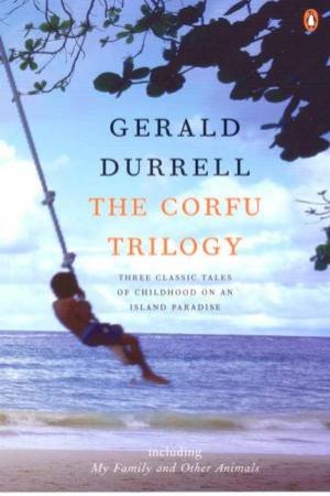 The Corfu Trilogy: My Family & Other Animals; Birds, Beasts & Relatives;The Garden of the Gods by Gerald Durrell