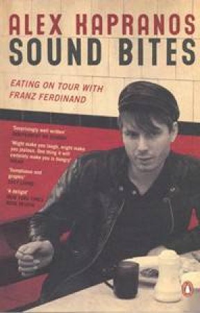 Sound Bites: Eating On Tour With Franz Ferdinand by Alex Kapranos