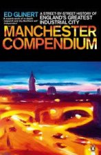 Manchester Compendium A StreetbyStreet History of Englands Greatest Industrial City