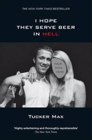 I Hope They Serve Beer In Hell by Tucker Max