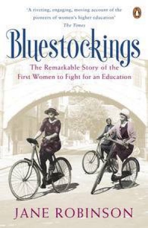 Bluestockings. The Remarkable Story of the First Women to Fight for an Education by Jane Robinson