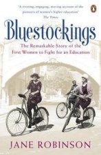 Bluestockings The Remarkable Story of the First Women to Fight for an Education