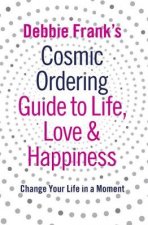 Debbie Franks Cosmic Ordering Guide To Life Love And Happiness