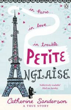 Petite Anglaise: In Paris, In Love, In Trouble by Catherine Sanderson