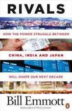 Rivals How the Power Struggle between China India and Japan will shape our next decade