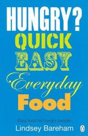 Hungry? Quick Easy Everyday Food by Lindsey Bareham