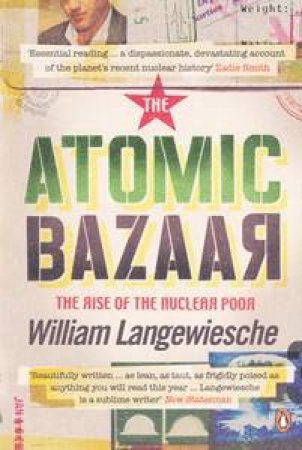 The Atomic Bazaar: Dispatches From The Underground World Of Nuclear Trafficking by William Langewiesche