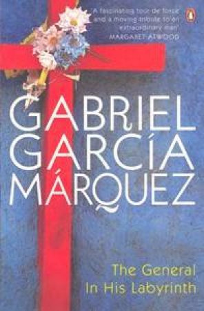 The General in His Labyrinth by Gabriel Garcia Marquez