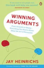 Winning Arguments From Aristotle to Obama  Everything You Need to Know About the Art of Persuasion