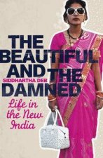 The Beautiful and the Damned Life in the New India
