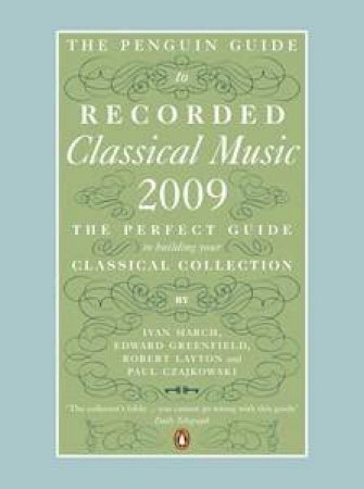 The Penguin Guide to Recorded Classical Music 2009 by Ivan March et al