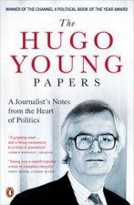 Hugo Young Papers A Journalists Notes from the Heart of Politics
