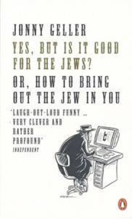 Yes, But Is It Good For The Jews?: How To Bring Out The Jew In You by Jonny Geller