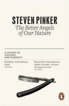 The Better Angels of Our Nature: A History of Violence and Humanity by Steven Pinker