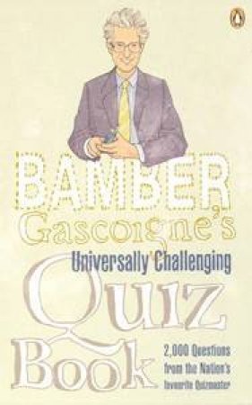 Bamber Gascoigne's Universally Challenging Quiz Book by Bamber Gascoigne