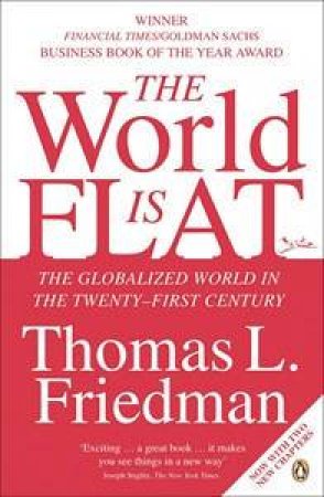 The World Is Flat: The Globalized World In The Twenty-first Century by Thomas Friedman