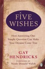 Five Wishes How Answering One Simple Question Can Make Your Dreams ComeTrue