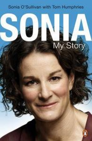 Sonia: My Story by Sonia O'Sullivan & Tom Humphries