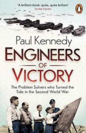 Engineers of Victory: The Problem Solvers who Turned the Tide in the Second World War by Paul Kennedy