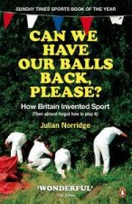 Can We Have Our Balls Back Please How Britain Invented Sport Then almost forgot how to play it