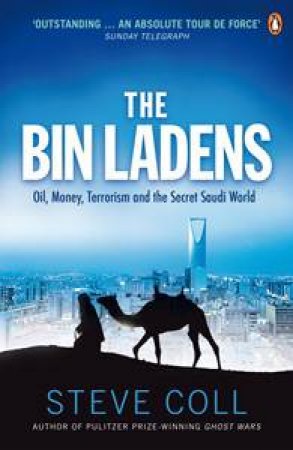 Bin Ladens: Oil, Money, Terrorism and the Secret Saudi World by Steve Coll